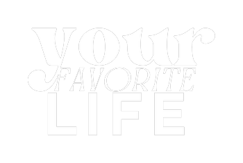 Your Favorite Life